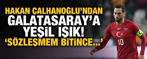 Hakan Çalhanoğlu'ndan Galatasaray'a yeşil ışık! 'Sözleşmem bitince...'