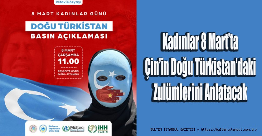 Kadınlar 8 Mart’ta Çin’in Doğu Türkistan’daki Zulümlerini Anlatacak