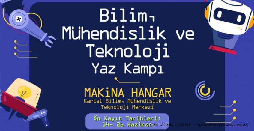KARTAL’DA BİLİM, MÜHENDİSLİK VE TEKNOLOJİ YAZ KAMPI BAŞLIYOR