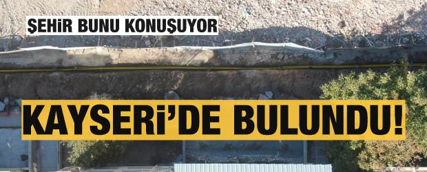 Kayseri'de bulundu! Şehir bunu konuşuyor