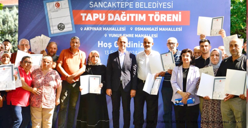 SANCAKTEPE'DE 49 HAK SAHİBİ TAPULARINA KAVUŞTU