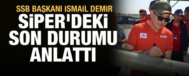 SSB Başkanı İsmail Demir, Türkiye'nin yerli projesi SİPER'deki son durumu anlattı