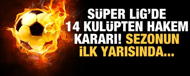 Süper Lig'de 14 kulüpten hakem kararı!