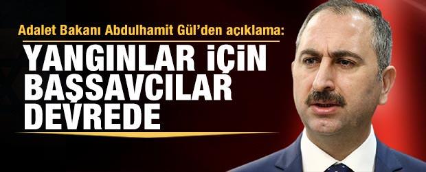 Adalet Bakanı Gül'den yangınlarla ilgili açıklama: Büyük titizlikle inceleniyor