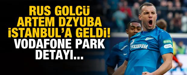 Artem Dzyuba, İstanbul'a geldi! Vodafona Park detayı...