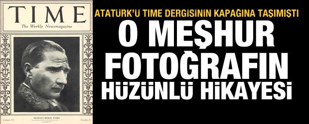 Atatürk'ü TIME dergisinin kapağına taşıyan o meşhur fotoğrafın hüzünlü hikayesi