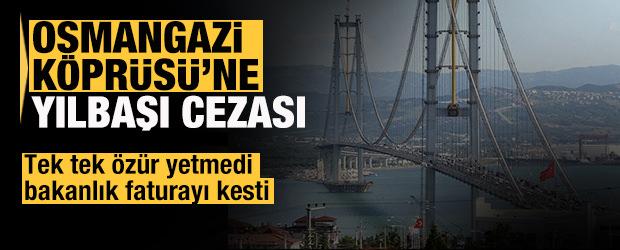 Bakanlık devreye girdi: Osmangazi Köprüsü işletmecisine ceza