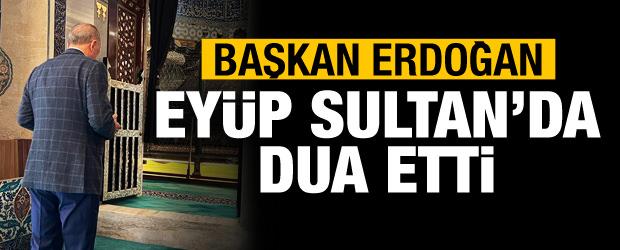 Başkan Erdoğan Eyüp Sultan Türbesi'nde dua etti