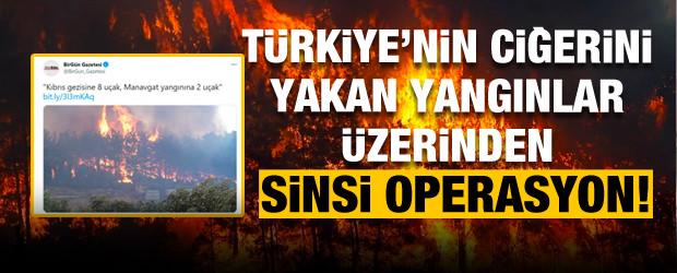 Birgün Gazetesi'nden Türkiye'nin ciğerini yakan yangınlar üzerinden sinsi operasyon!