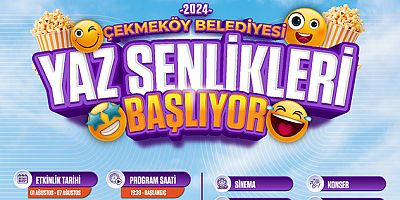 “ÇEKMEKÖY BELEDİYESİ YAZ ŞENLİKLERİ” BAŞLIYOR