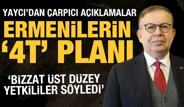 Cihat Yaycı anlattı: 4T'de Ermenilerin yol haritası