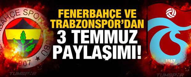 Fenerbahçe ve Trabzonspor'dan 3 Temmuz paylaşımı