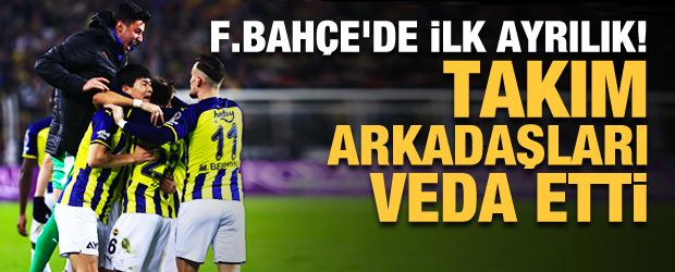 Fenerbahçe'de ilk ayrılık! Takım arkadaşları veda etti
