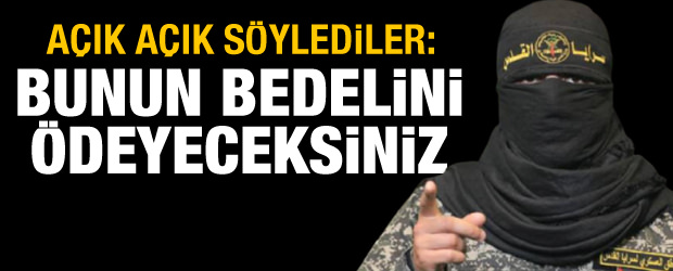 İsrail'e bu saldırının bedelini ödeteceğiz
