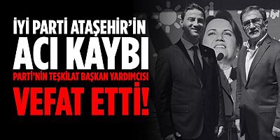 İYİ Parti Ataşehir Başkan Yardımcısı Çeçdepe Vefat Etti