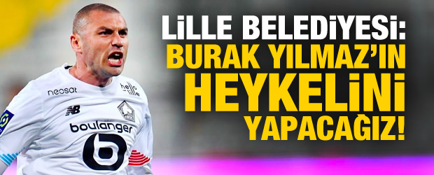Lille Belediyesi: Burak'ın heykelini yapacağız!