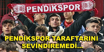 PENDİKSPOR TARAFTARINI SEVİNDİREMEDİ