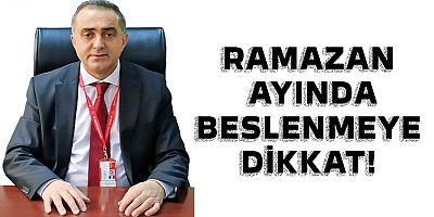RAMAZAN AYINDA BESLENMEYE DİKKAT!