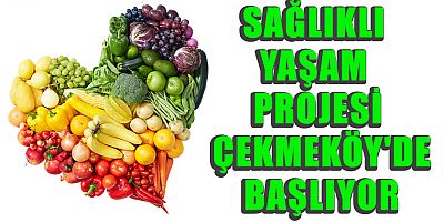 SAĞLIKLI YAŞAM PROJESİ ÇEKMEKÖY'DE BAŞLIYOR