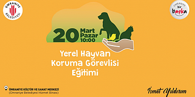 ÜMRANİYE BELEDİYESİ’NDEN YEREL HAYVAN KORUMA GÖREVLİSİ EĞİTİMİ