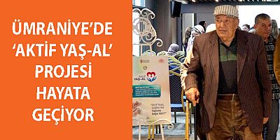 ÜMRANİYE’DE ‘AKTİF YAŞ-AL’ PROJESİ