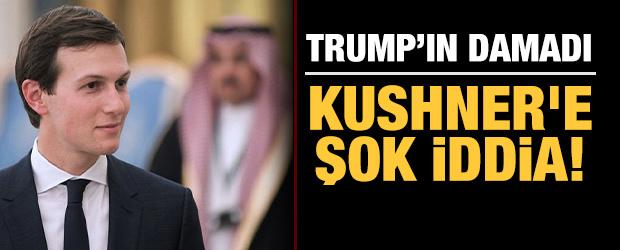 Trump'ın damadı Kushner'e şok iddia!